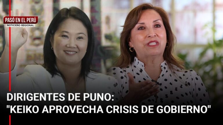 Pasó en el Perú | Dirigentes de Puno acusan a Keiko Fujimori de sacar provecho de la crisis del gobierno - Perú