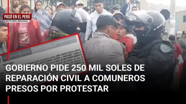 Pasó en el Perú : Gobierno pide 250 mil soles de reparación civil a comuneros presos por protestar - Perú