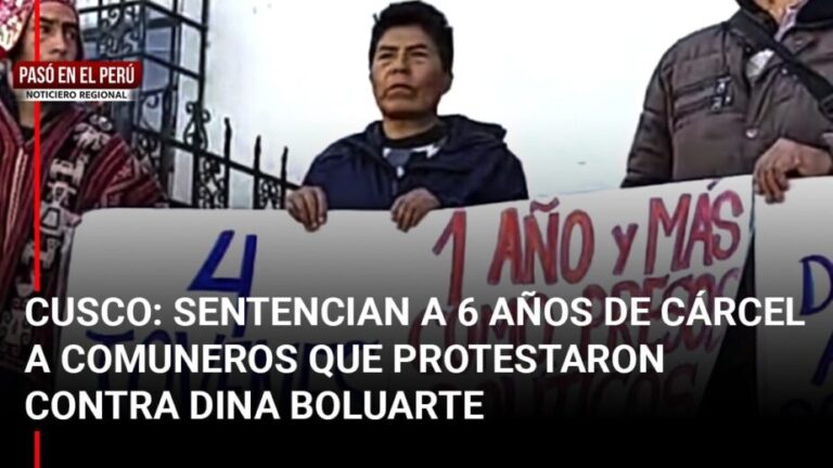 Pasó en el Perú | Cusco: Sentencian a 6 años de cárcel a comuneros que protestaron contra Dina Boluarte - Perú