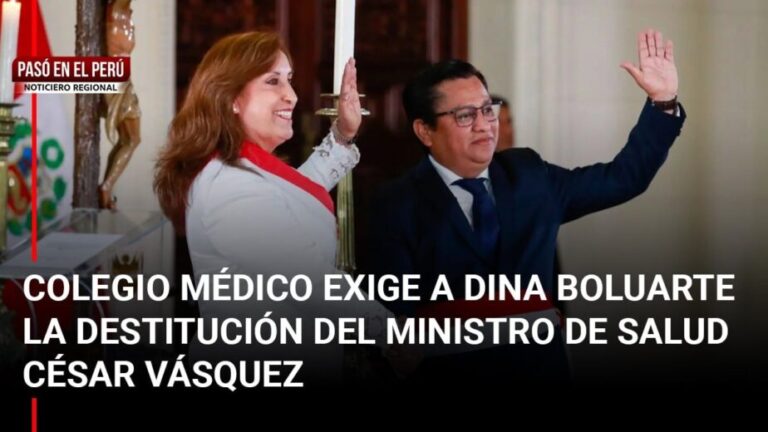 Pasó en el Perú | Colegio Médico exige a Dina Boluarte la destitución del ministro de Salud César Vásquez - Perú