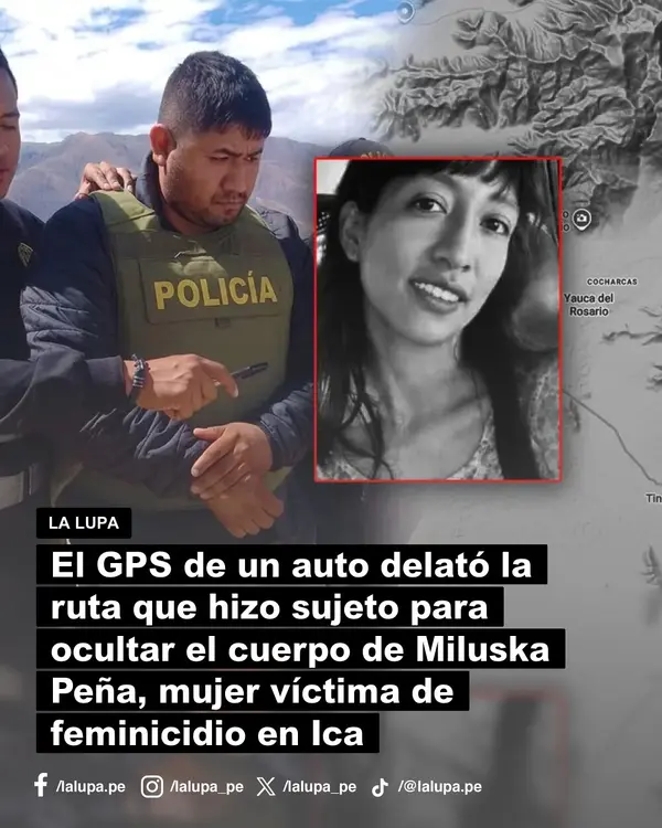 Feminicidio en Ica: El GPS de un auto delató la ruta que hizo sujeto para ocultar el cuerpo de Miluska Peña