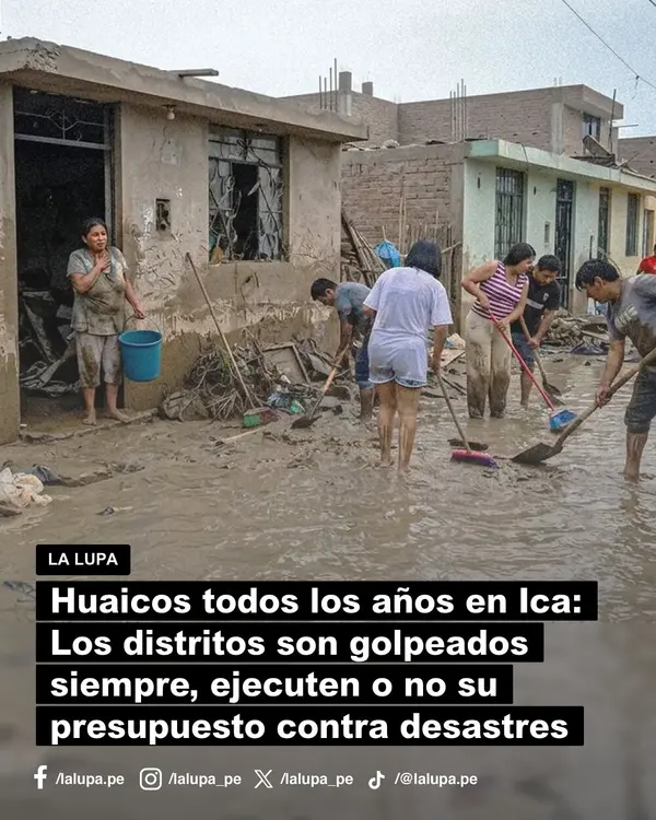 Huaicos en Ica cada año: distritos son golpeados, ejecuten o no su presupuesto contra desastres