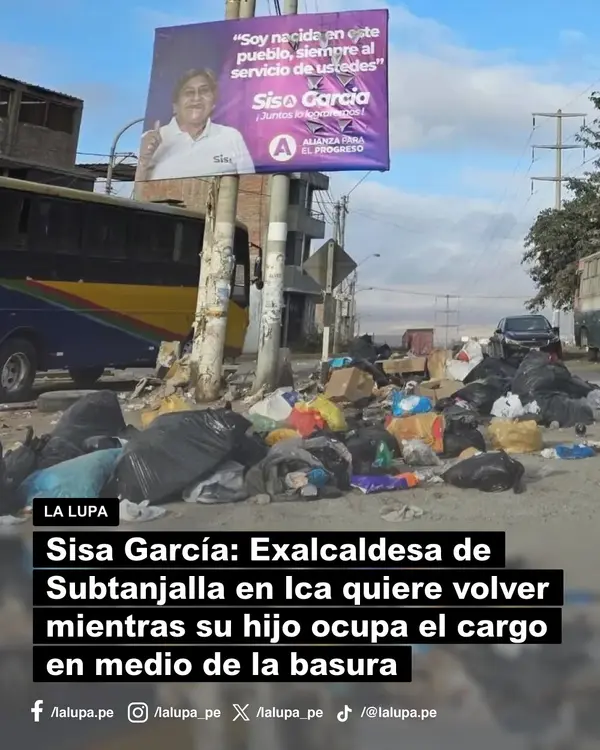 Sisa García: Exalcaldesa de Subtanjalla en Ica quiere volver mientras su hijo ocupa el cargo en medio de la basura