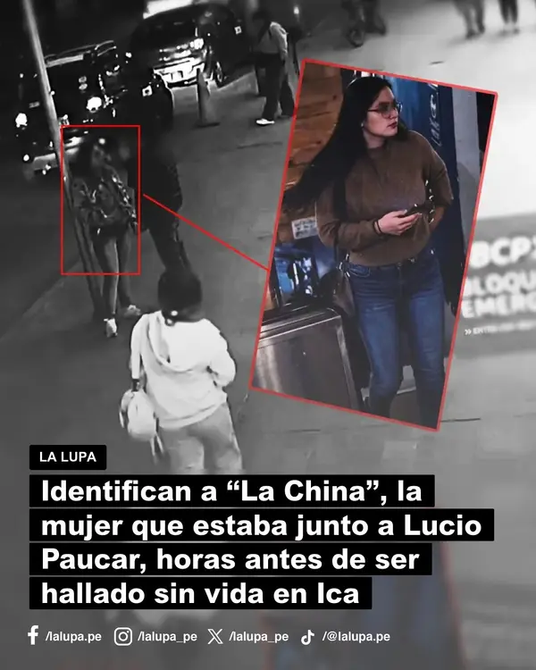Identifican a “La China”, mujer vista con Lucio Paucar horas antes de ser hallado muerto en Ica
